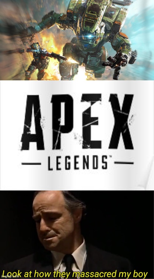 image tagged in titanfall 2,apex legends shit,look at how they massacred my boy | made w/ Imgflip meme maker