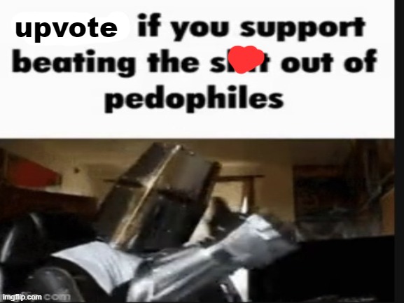 upvote if you support beating the $@%! out of pedophiles | upvote | image tagged in begging for upvotes | made w/ Imgflip meme maker