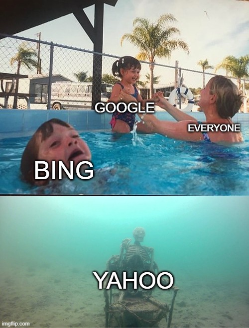 Mother Ignoring Kid Drowning In A Pool | GOOGLE; EVERYONE; BING; YAHOO | image tagged in mother ignoring kid drowning in a pool,google,bing,yahoo,search | made w/ Imgflip meme maker