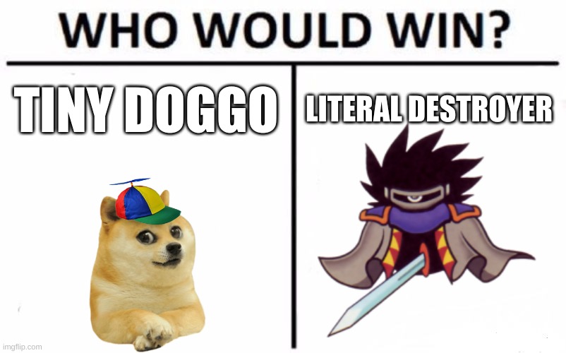 Hmmmm | TINY DOGGO; LITERAL DESTROYER | image tagged in memes,who would win,doge,kirby | made w/ Imgflip meme maker