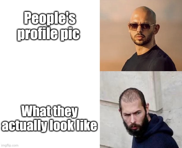 Andrew Tate After prison | People's profile pic; What they actually look like | image tagged in andrew tate after prison | made w/ Imgflip meme maker