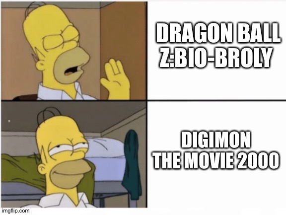 Homer perfers Digimon the movie 2000 over Dragon Ball Z:Bio-Broly | DRAGON BALL Z:BIO-BROLY; DIGIMON THE MOVIE 2000 | image tagged in homer simpson drake meme template | made w/ Imgflip meme maker