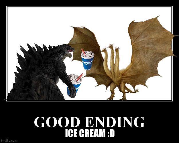 :D | ICE CREAM :D | image tagged in godzilla,king ghidorah,ice cream,friends | made w/ Imgflip meme maker
