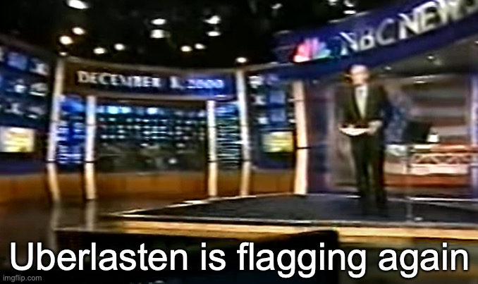 December 8, 2000 | Uberlasten is flagging again | image tagged in december 8 2000 | made w/ Imgflip meme maker