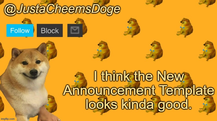Just Updated my Announcement Template | I think the New Announcement Template looks kinda good. | image tagged in new justacheemsdoge announcement template | made w/ Imgflip meme maker