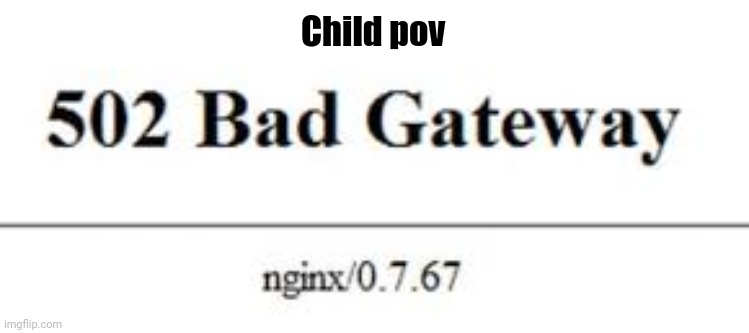 Child pov | made w/ Imgflip meme maker