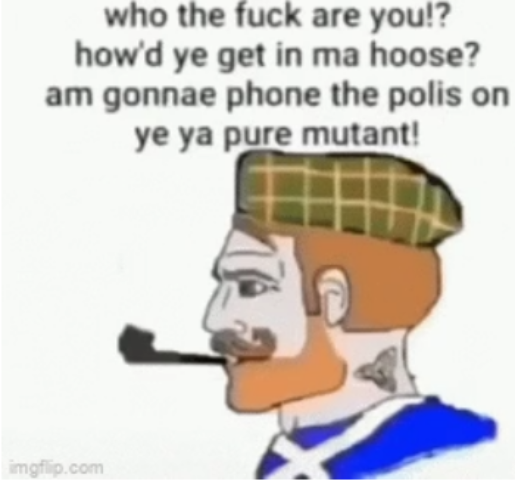 High Quality Scottish Chad Who The Eff Are You Blank Meme Template