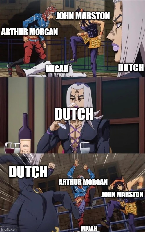 Jojo beating | JOHN MARSTON; ARTHUR MORGAN; DUTCH; MICAH; DUTCH; DUTCH; ARTHUR MORGAN; JOHN MARSTON; MICAH | image tagged in jojo beating | made w/ Imgflip meme maker