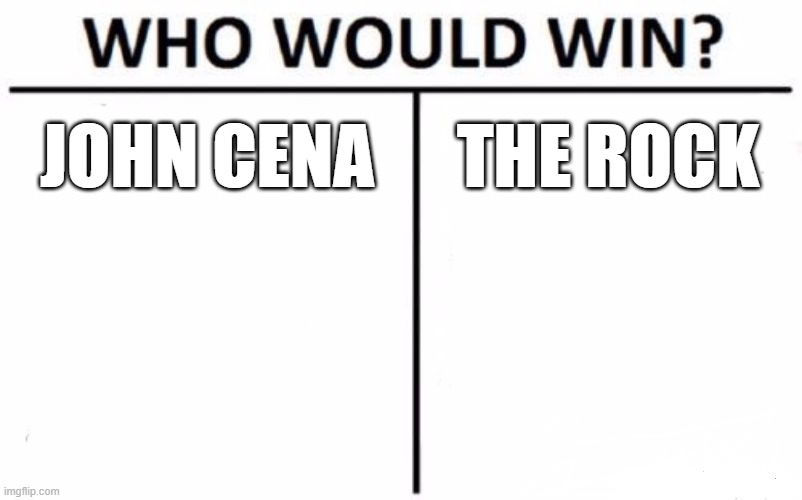 who would win | JOHN CENA; THE ROCK | image tagged in memes,who would win | made w/ Imgflip meme maker