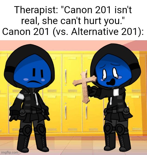aaaAAAAAAA (SIDE NOTE: yes this is an intentional Doors reference) | Therapist: "Canon 201 isn't real, she can't hurt you."
Canon 201 (vs. Alternative 201): | image tagged in the backrooms,doors | made w/ Imgflip meme maker