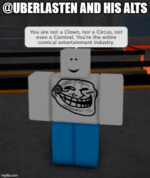 @UBERLASTEN AND HIS ALTS | made w/ Imgflip meme maker