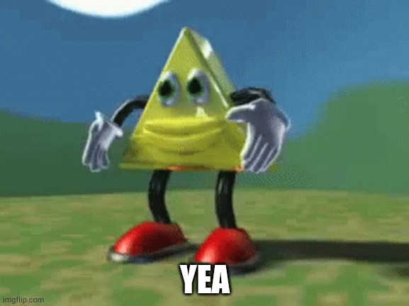 Dancing triangle | YEA | image tagged in dancing triangle | made w/ Imgflip meme maker