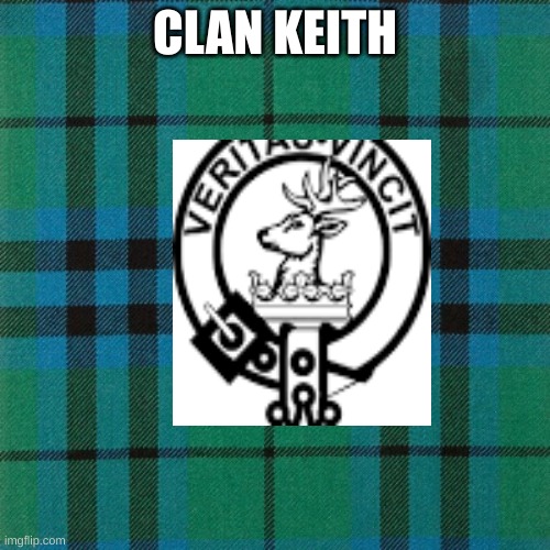 Clan Keith | CLAN KEITH | image tagged in keith tartan | made w/ Imgflip meme maker