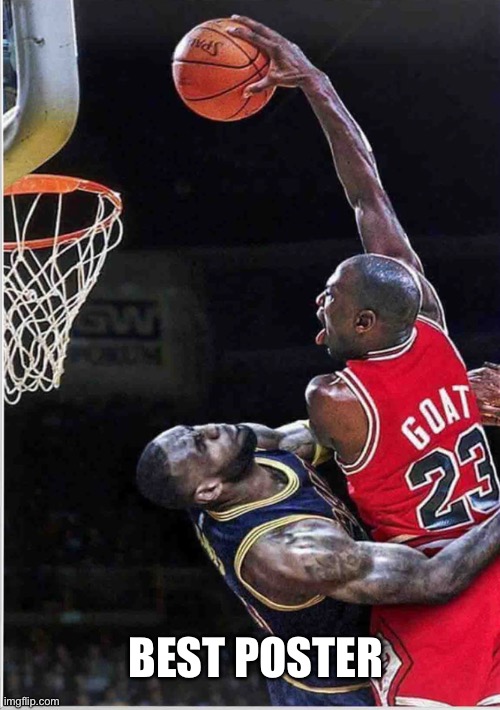 BEST POSTER | image tagged in michael jordan,sports | made w/ Imgflip meme maker