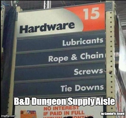 B&D Dungeon Supply Aisle by Gandal'fs Beard | image tagged in funny,signs/billboards | made w/ Imgflip meme maker
