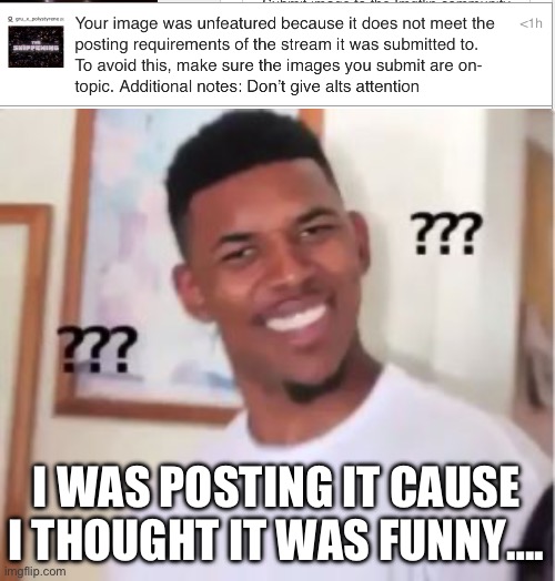 I’m confused…. This alts a joke… | I WAS POSTING IT CAUSE I THOUGHT IT WAS FUNNY…. | image tagged in nick young | made w/ Imgflip meme maker