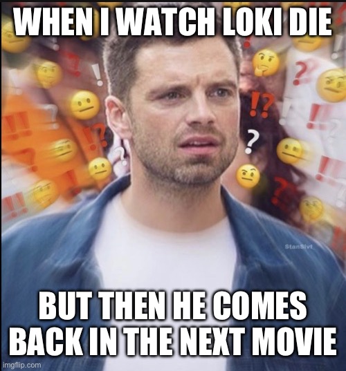 Template by Birdnerd01 | WHEN I WATCH LOKI DIE; BUT THEN HE COMES BACK IN THE NEXT MOVIE | made w/ Imgflip meme maker