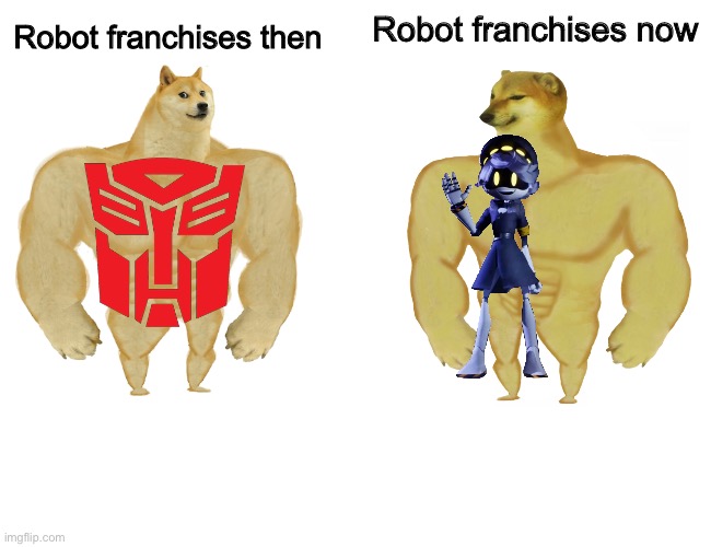 they will never die | Robot franchises now; Robot franchises then | image tagged in buff doge vs buff cheems,robots | made w/ Imgflip meme maker