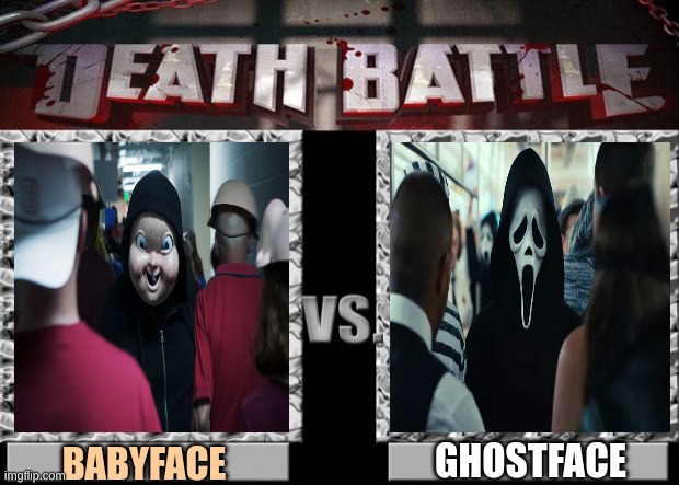 babyface vs ghostface who will win? | GHOSTFACE; BABYFACE | image tagged in death battle | made w/ Imgflip meme maker