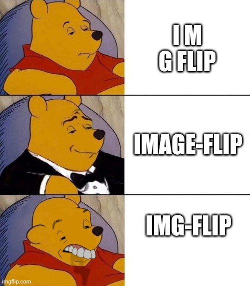 Best,Better, Blurst | I M G FLIP IMAGE-FLIP IMG-FLIP | image tagged in best better blurst | made w/ Imgflip meme maker
