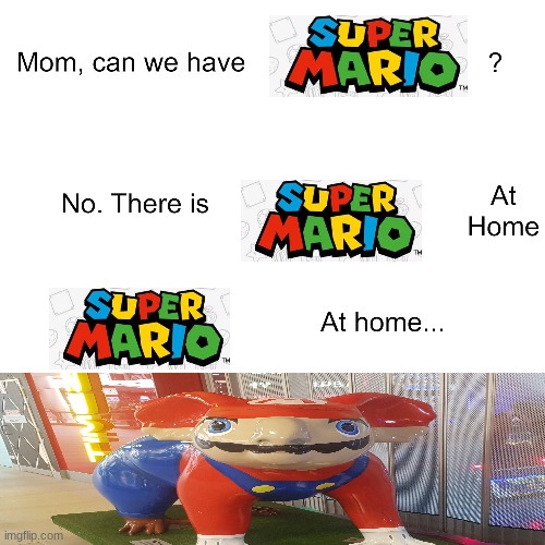 It'S a MaRiO tImE!!!!!!!!!!1111!!!!!!!! | image tagged in mom can we have,mario | made w/ Imgflip meme maker