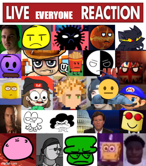 Live everyone reaction v3 | image tagged in live everyone reaction v3 | made w/ Imgflip meme maker