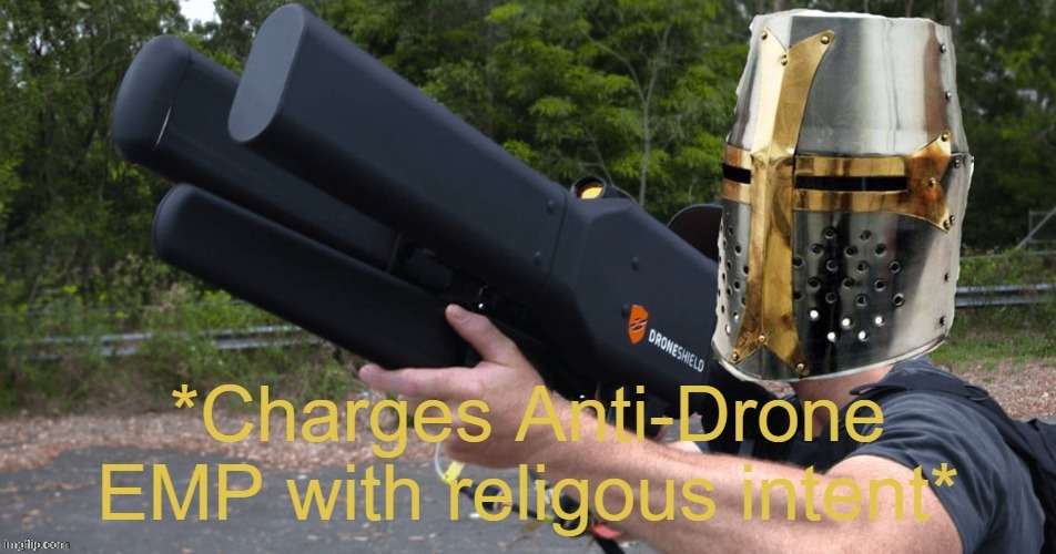 Charges anti drone emp with religous intent | image tagged in charges anti drone emp with religous intent | made w/ Imgflip meme maker