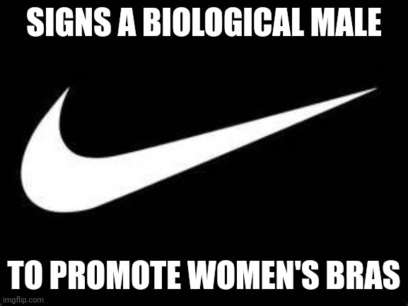 I can't wait to see the first commercial for ovarian cancer treatments that use Dylan Mulvaney | SIGNS A BIOLOGICAL MALE; TO PROMOTE WOMEN'S BRAS | image tagged in nike swoosh,transgender,this is getting out of hand,democrat party,triggered liberal,dude wtf | made w/ Imgflip meme maker