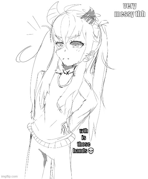 very messy tbh; wth is those hands💀 | made w/ Imgflip meme maker