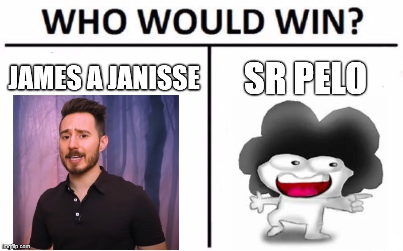 Who Would Win? Meme | JAMES A JANISSE; SR PELO | image tagged in memes,who would win,james a janisse,dead meat,sr pelo | made w/ Imgflip meme maker