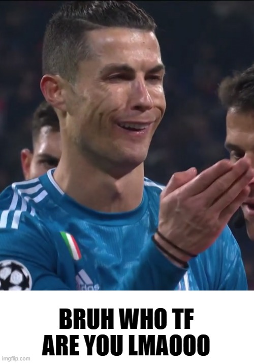 Ronaldo asks who you are Blank Meme Template