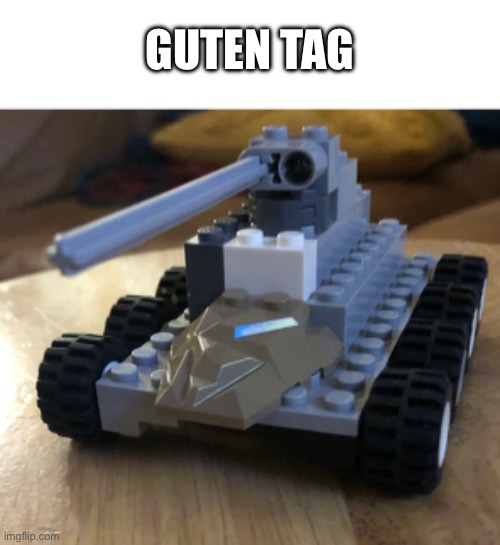 I made a Lego tank | GUTEN TAG | made w/ Imgflip meme maker