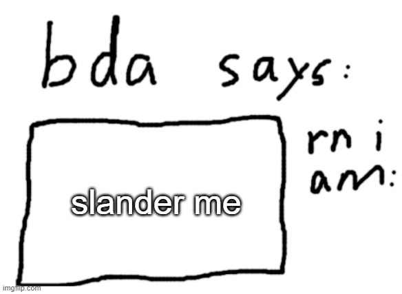 maybe ill leak a picture of my new gd level | slander me | image tagged in official badlydrawnaxolotl announcement temp | made w/ Imgflip meme maker