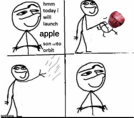 Today i will launch my infant son into orbit | apple | image tagged in today i will launch my infant son into orbit | made w/ Imgflip meme maker