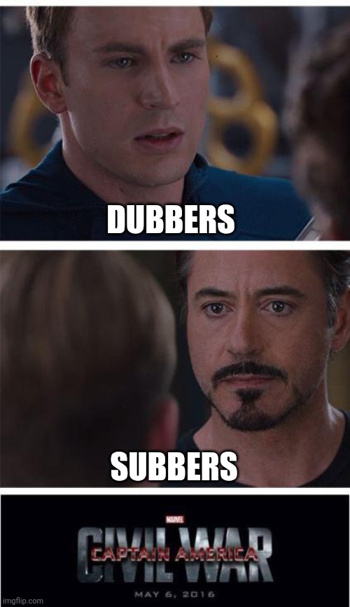 Which one are you? | DUBBERS; SUBBERS | image tagged in memes,marvel civil war 1 | made w/ Imgflip meme maker