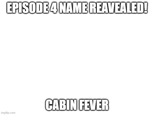 Let's go! | EPISODE 4 NAME REAVEALED! CABIN FEVER | image tagged in murder drones,woohoo | made w/ Imgflip meme maker