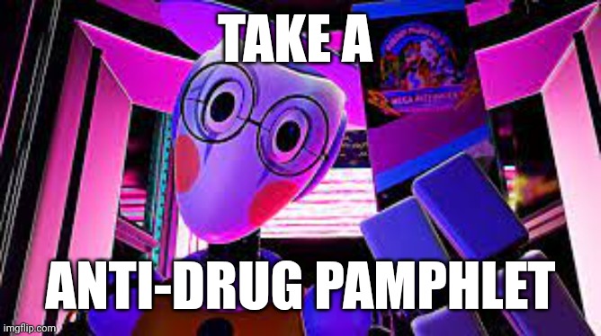 map bot | TAKE A ANTI-DRUG PAMPHLET | image tagged in map bot | made w/ Imgflip meme maker