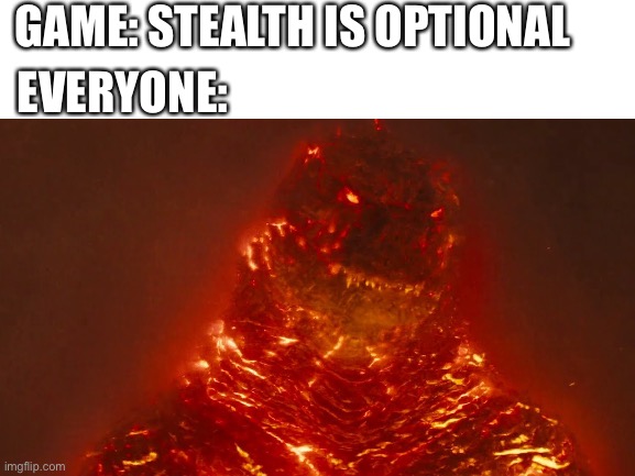 Gaming memes | GAME: STEALTH IS OPTIONAL; EVERYONE: | image tagged in gaming | made w/ Imgflip meme maker