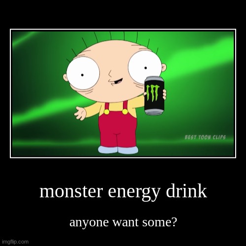 monster energy drink | image tagged in funny,demotivationals,family guy,drinks,energy drinks | made w/ Imgflip demotivational maker