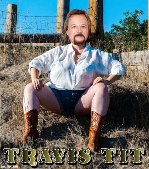 travis tritt | image tagged in travis tritt,boots,cowgirl,bud light,tit,trans | made w/ Imgflip meme maker