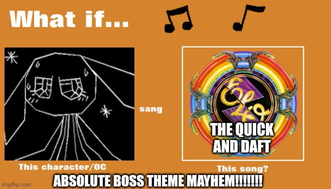 Vibri would be perfect taking place of Jeff Lynne! | THE QUICK AND DAFT; ABSOLUTE BOSS THEME MAYHEM!!!!!!! | image tagged in what if this character - or oc sang this song | made w/ Imgflip meme maker