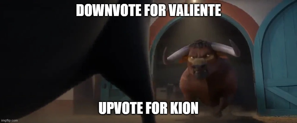 Valiente charging | DOWNVOTE FOR VALIENTE; UPVOTE FOR KION | image tagged in valiente charging | made w/ Imgflip meme maker