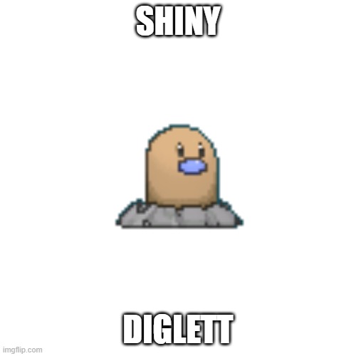 shiny diglett?!?!?! | SHINY; DIGLETT | image tagged in pokemon,diglett,shiny | made w/ Imgflip meme maker