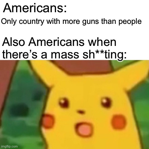“How did this happen, again?” | Americans:; Only country with more guns than people; Also Americans when there’s a mass sh**ting: | image tagged in memes,bruh moment,america,humor,dark humor | made w/ Imgflip meme maker