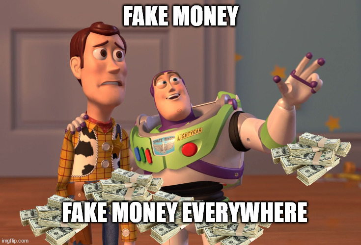 X, X Everywhere Meme | FAKE MONEY FAKE MONEY EVERYWHERE | image tagged in memes,x x everywhere | made w/ Imgflip meme maker