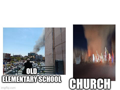 Bru does god hate me | OLD ELEMENTARY SCHOOL; CHURCH | made w/ Imgflip meme maker