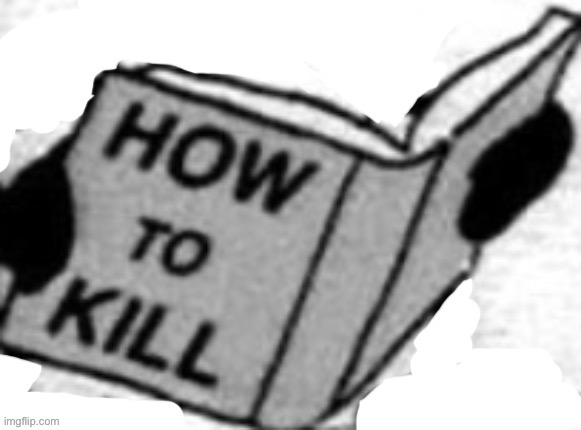 The how to kill book | image tagged in how to kill | made w/ Imgflip meme maker