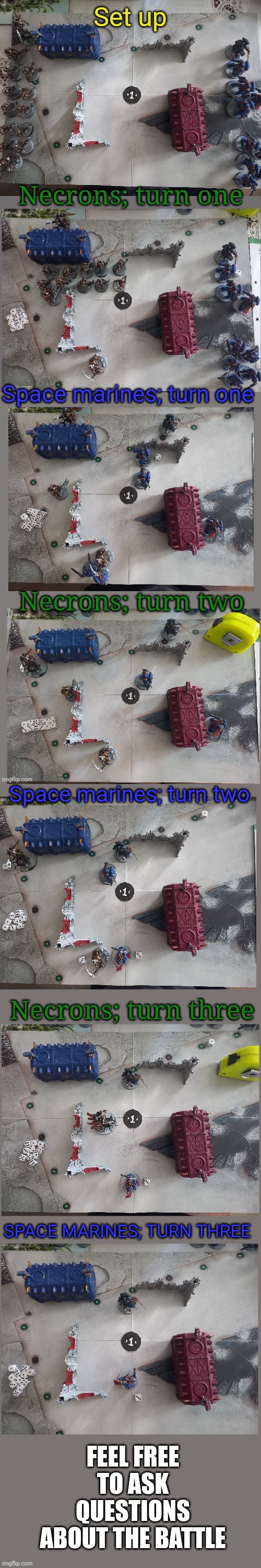 Space marines; turn two; Necrons; turn three; SPACE MARINES; TURN THREE; FEEL FREE TO ASK QUESTIONS ABOUT THE BATTLE | made w/ Imgflip meme maker