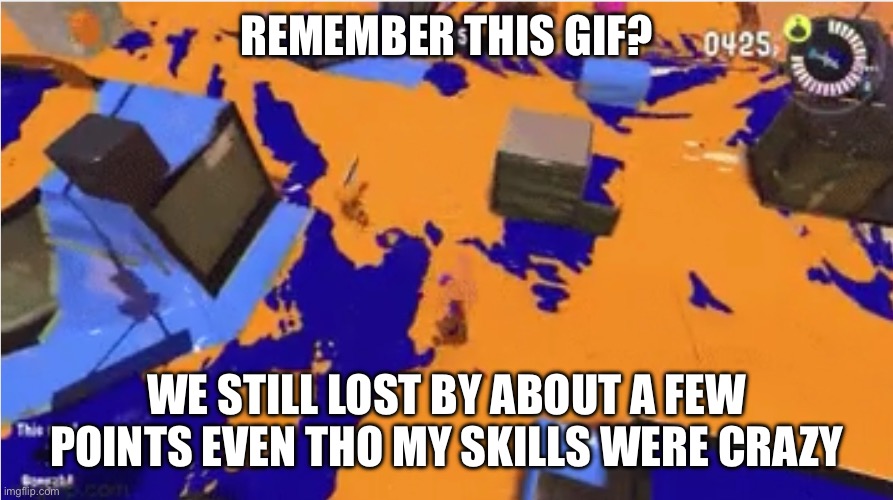 Bruh | REMEMBER THIS GIF? WE STILL LOST BY ABOUT A FEW POINTS EVEN THO MY SKILLS WERE CRAZY | made w/ Imgflip meme maker