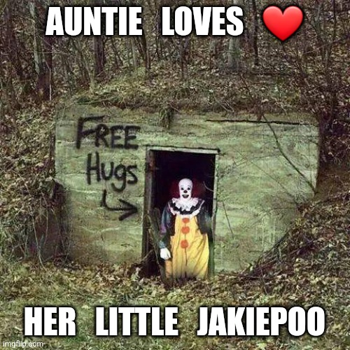 Hugging Pennywise | AUNTIE   LOVES   ❤️; HER   LITTLE   JAKIEPOO | image tagged in hugging pennywise | made w/ Imgflip meme maker